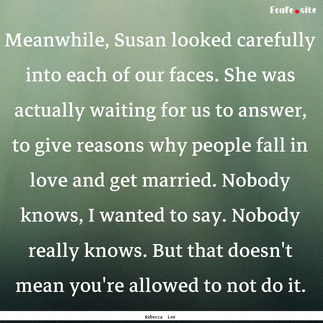 Meanwhile, Susan looked carefully into each.... : Quote by Rebecca Lee