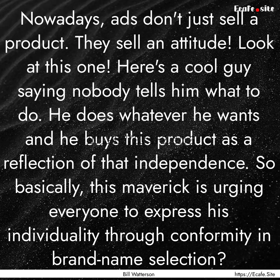 Nowadays, ads don't just sell a product..... : Quote by Bill Watterson