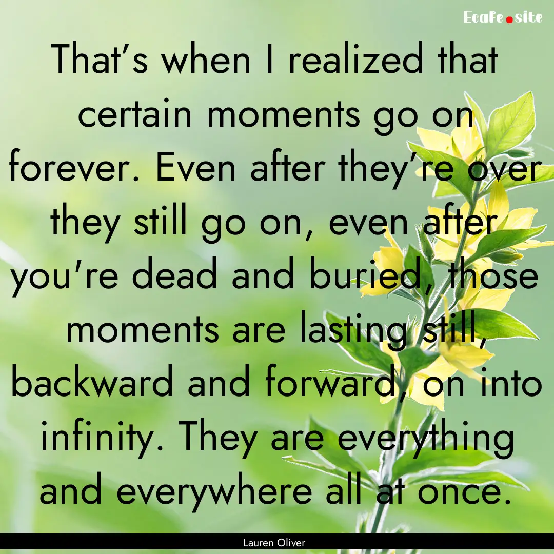 That’s when I realized that certain moments.... : Quote by Lauren Oliver