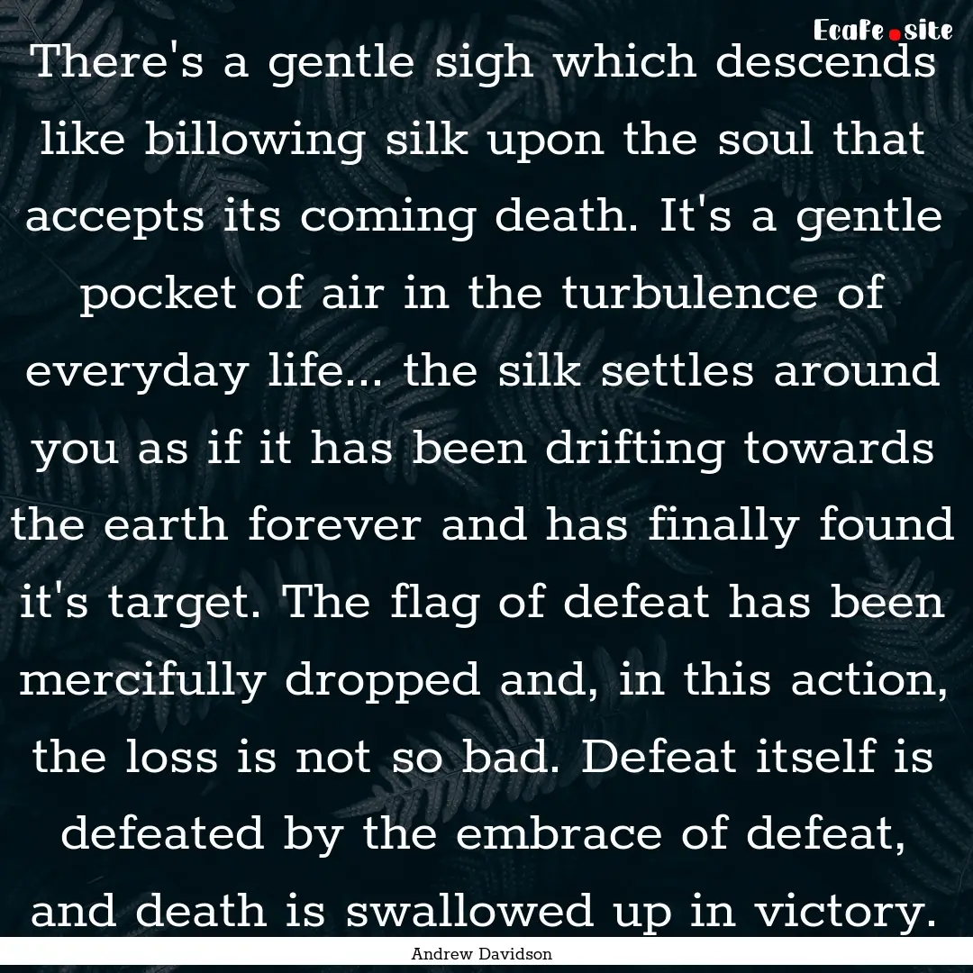 There's a gentle sigh which descends like.... : Quote by Andrew Davidson