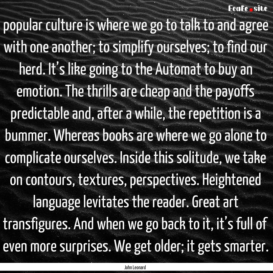 popular culture is where we go to talk to.... : Quote by John Leonard