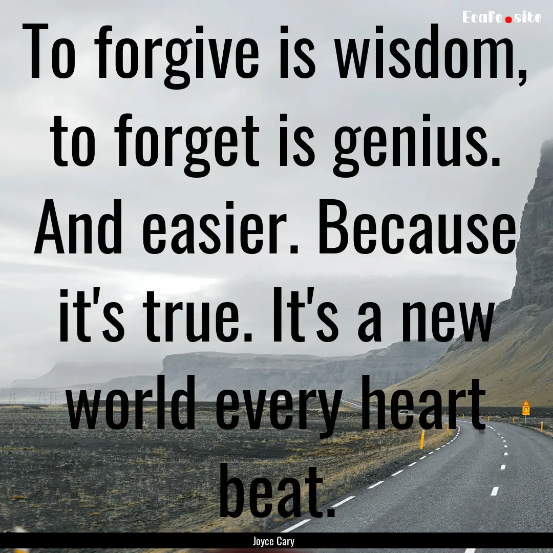 To forgive is wisdom, to forget is genius..... : Quote by Joyce Cary