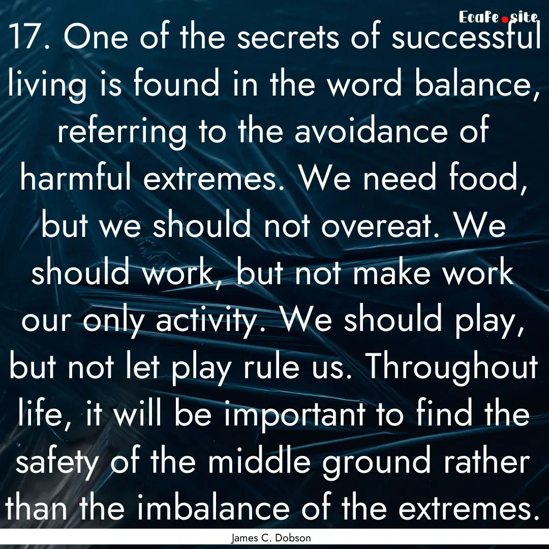 17. One of the secrets of successful living.... : Quote by James C. Dobson