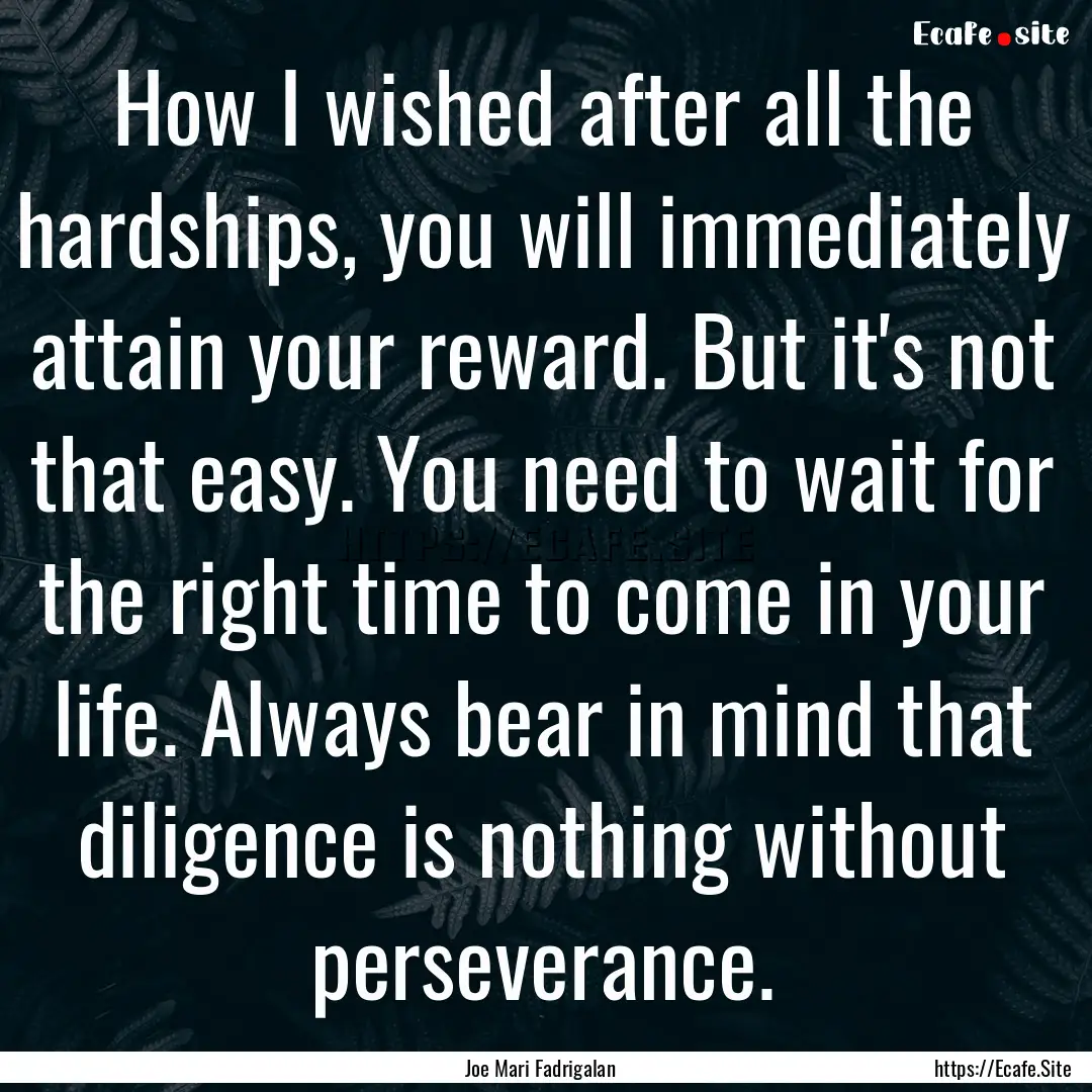 How I wished after all the hardships, you.... : Quote by Joe Mari Fadrigalan