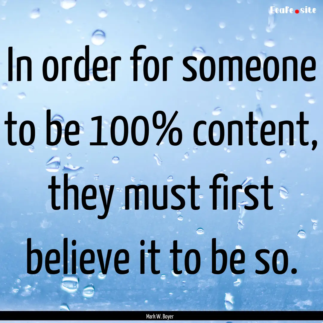 In order for someone to be 100% content,.... : Quote by Mark W. Boyer