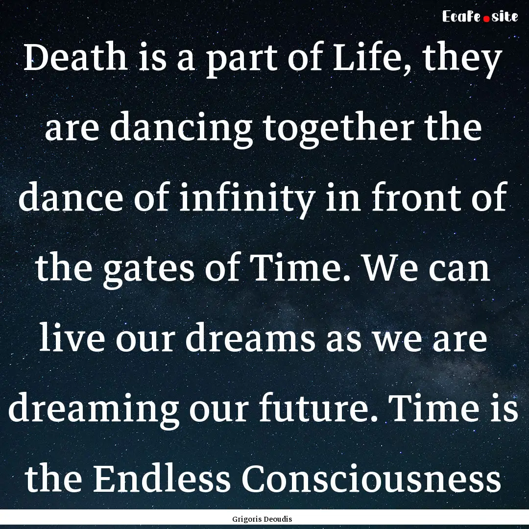 Death is a part of Life, they are dancing.... : Quote by Grigoris Deoudis