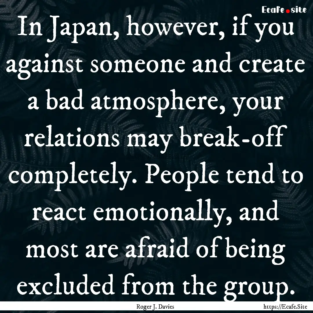 In Japan, however, if you against someone.... : Quote by Roger J. Davies