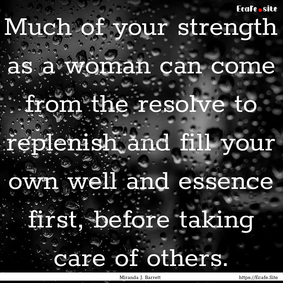 Much of your strength as a woman can come.... : Quote by Miranda J. Barrett