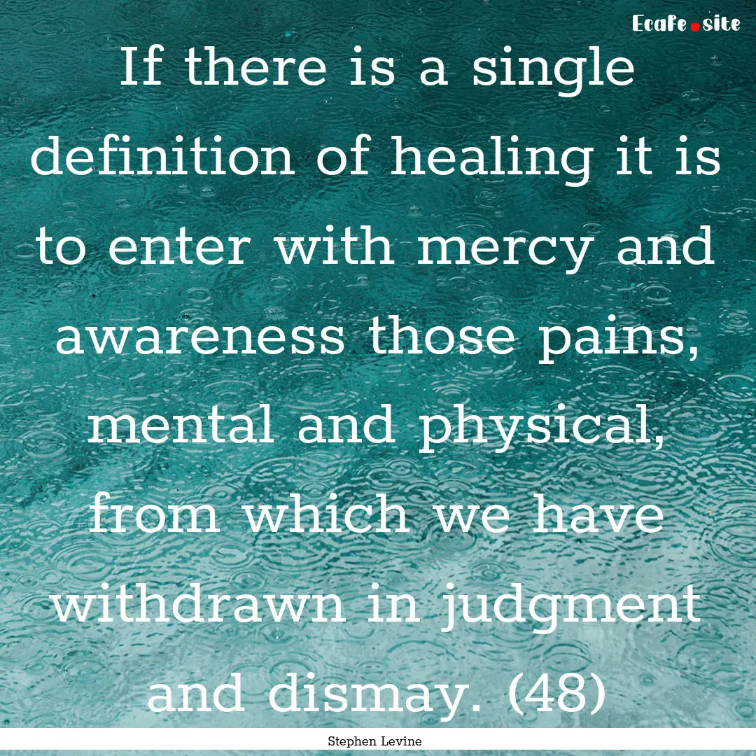 If there is a single definition of healing.... : Quote by Stephen Levine