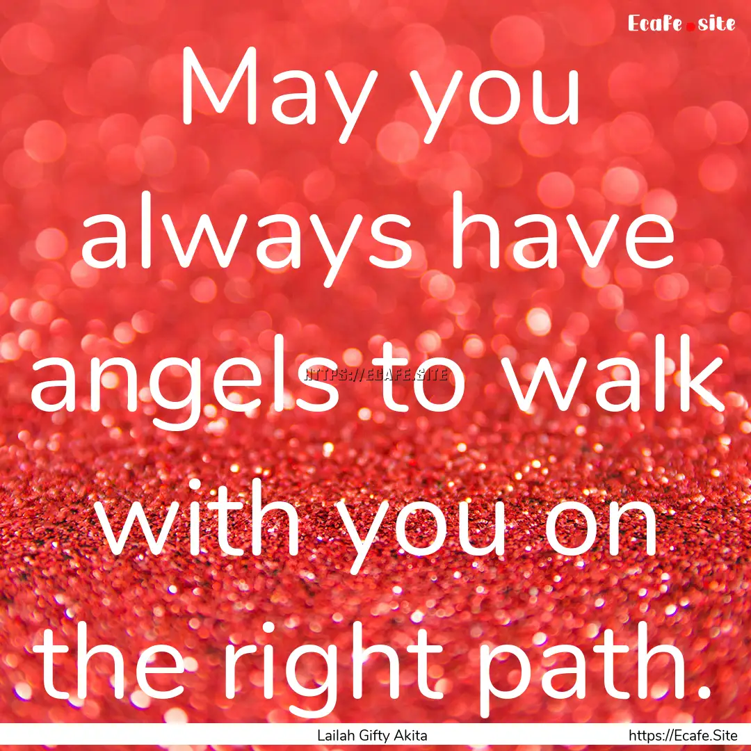 May you always have angels to walk with you.... : Quote by Lailah Gifty Akita