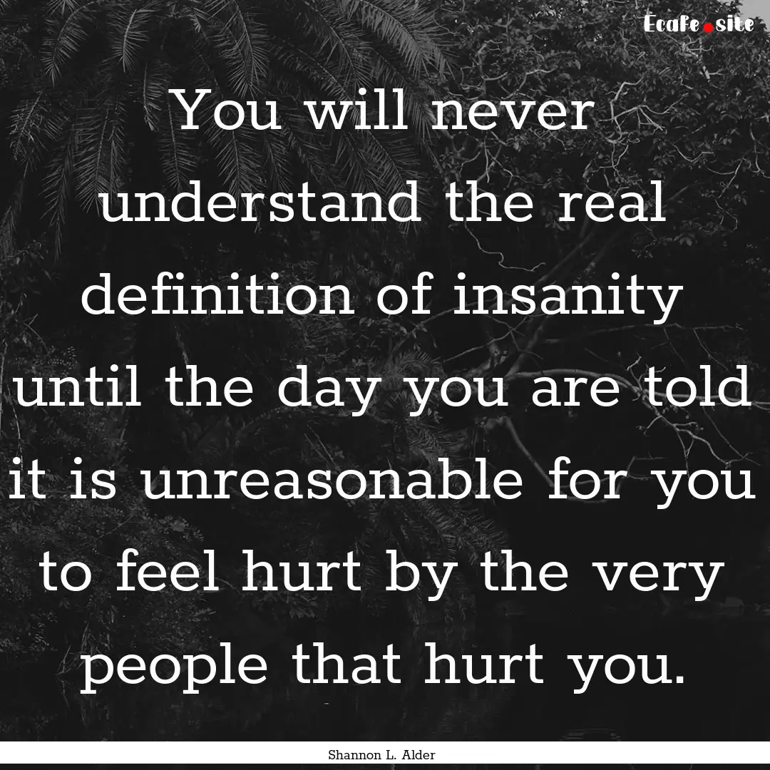 You will never understand the real definition.... : Quote by Shannon L. Alder