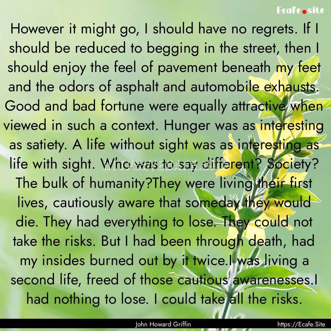 However it might go, I should have no regrets..... : Quote by John Howard Griffin