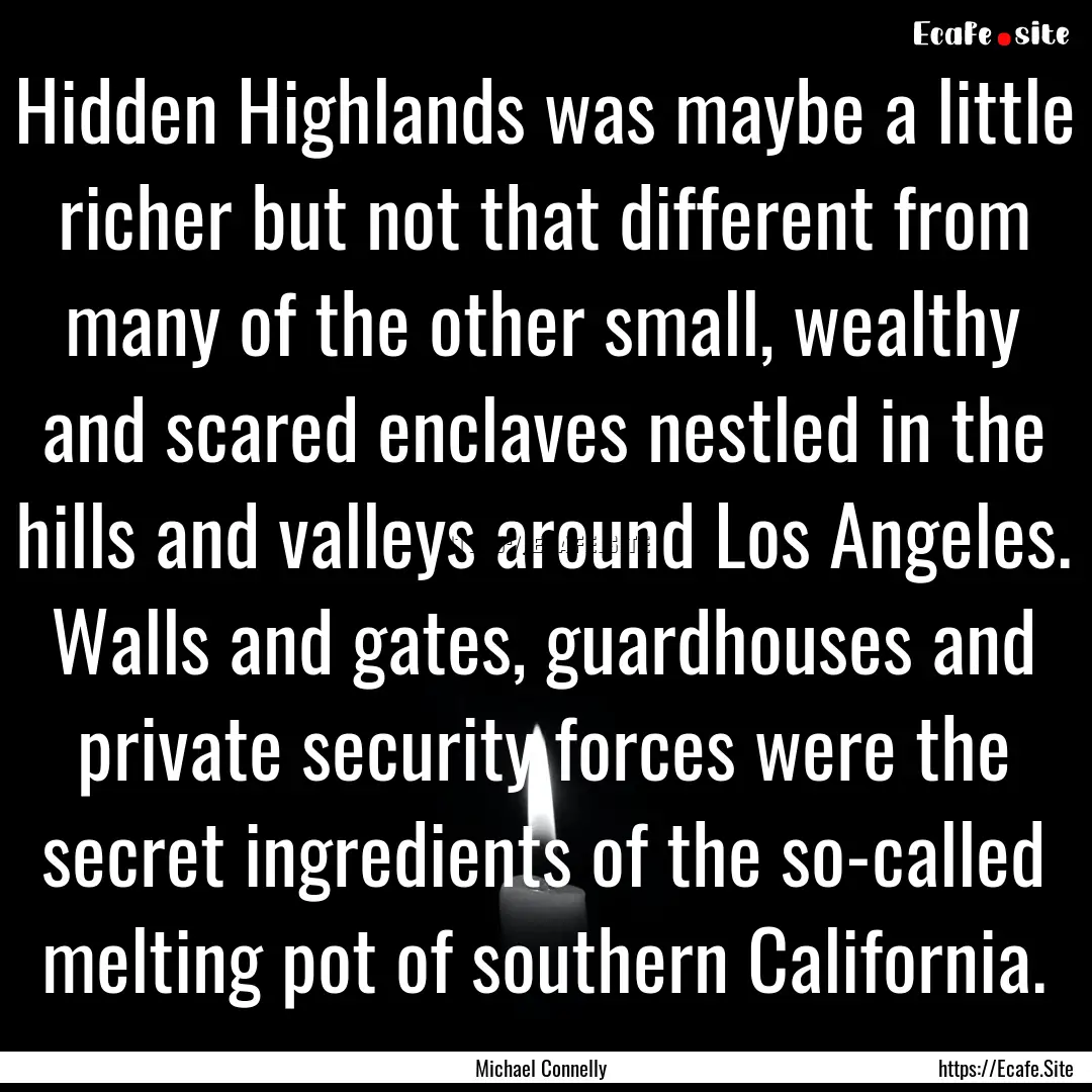 Hidden Highlands was maybe a little richer.... : Quote by Michael Connelly