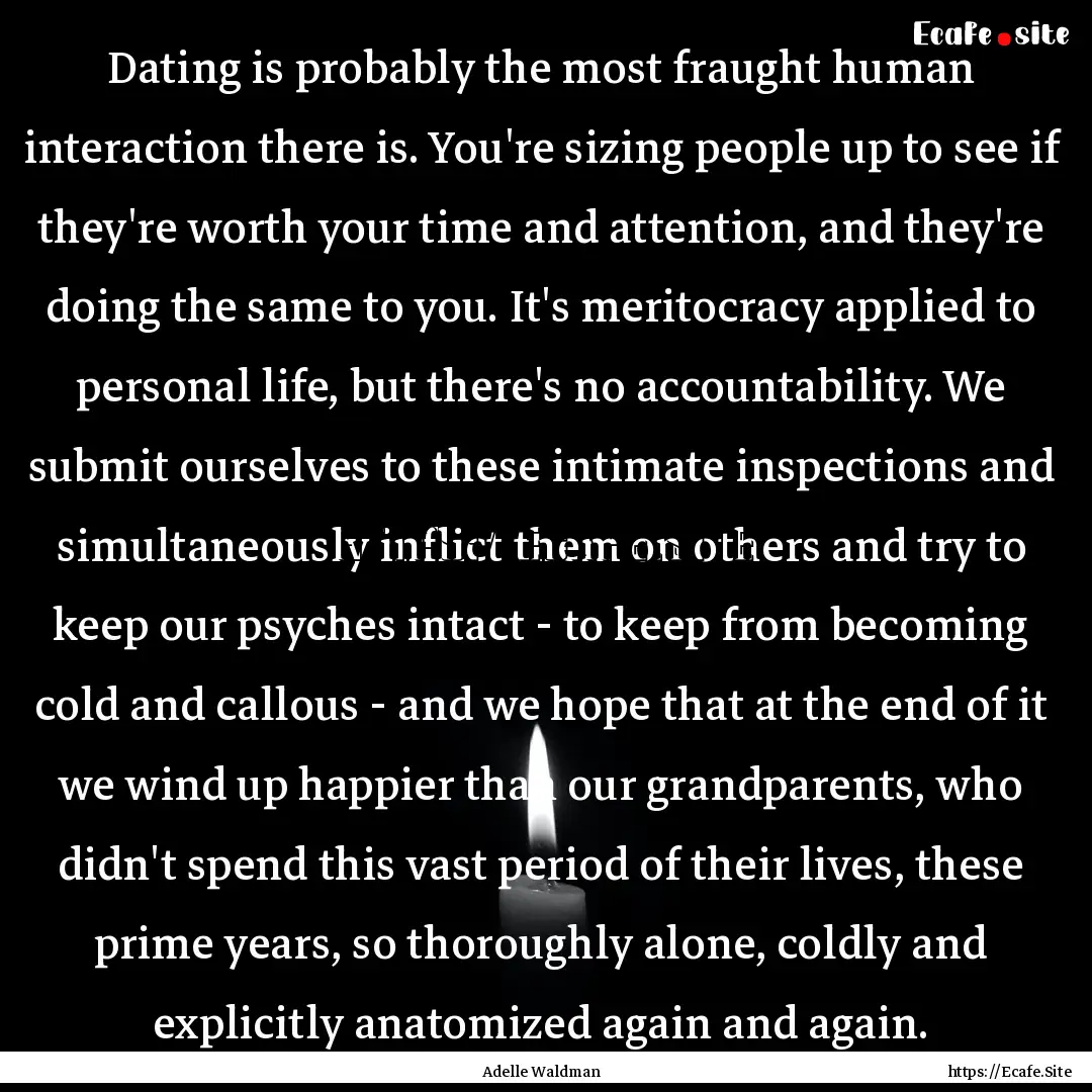 Dating is probably the most fraught human.... : Quote by Adelle Waldman