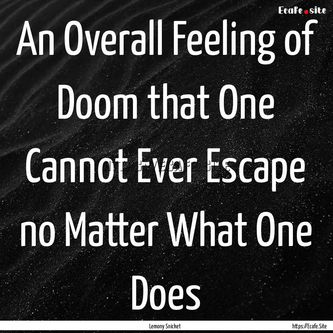 An Overall Feeling of Doom that One Cannot.... : Quote by Lemony Snicket