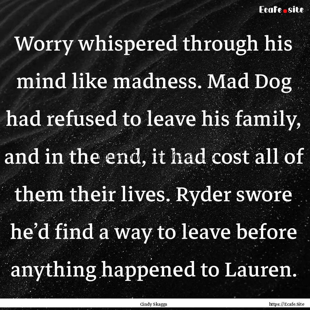 Worry whispered through his mind like madness..... : Quote by Cindy Skaggs