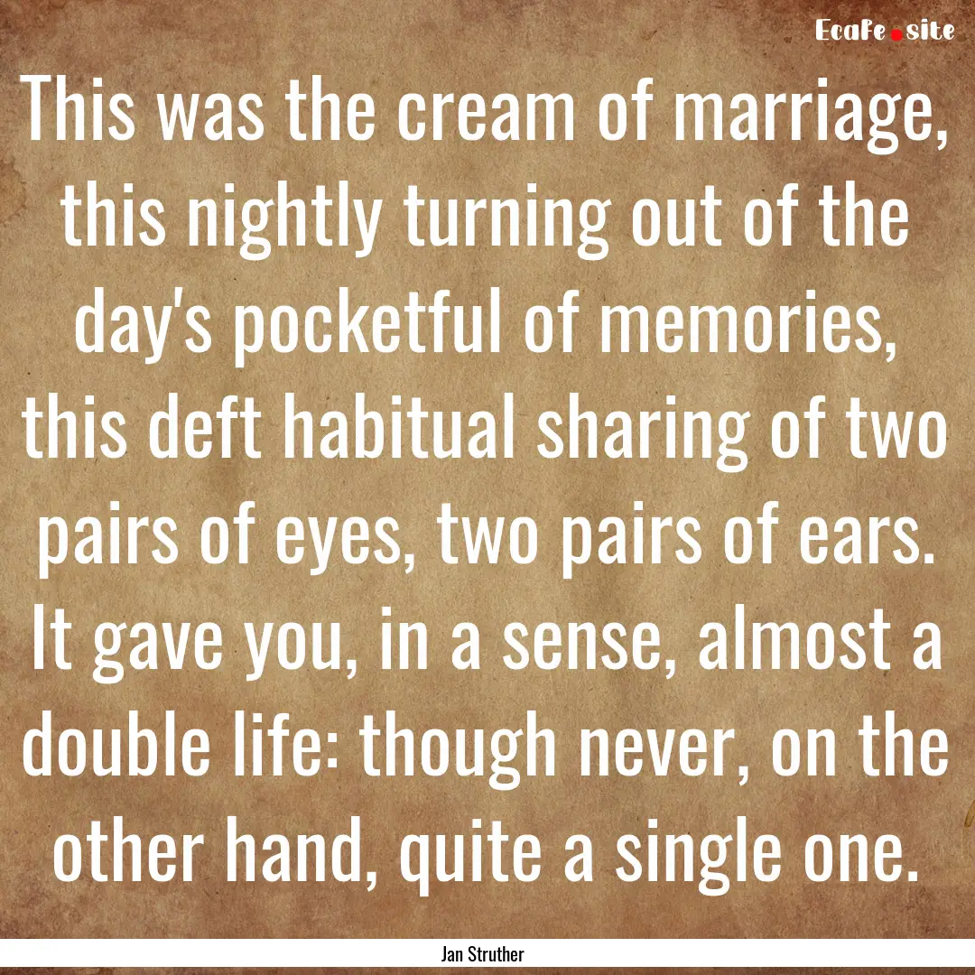 This was the cream of marriage, this nightly.... : Quote by Jan Struther