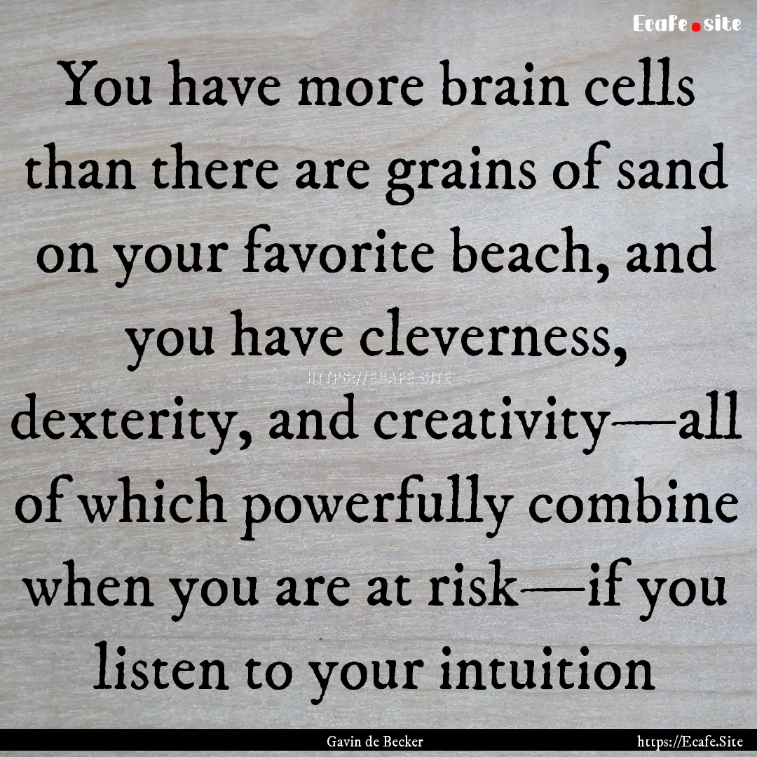 You have more brain cells than there are.... : Quote by Gavin de Becker