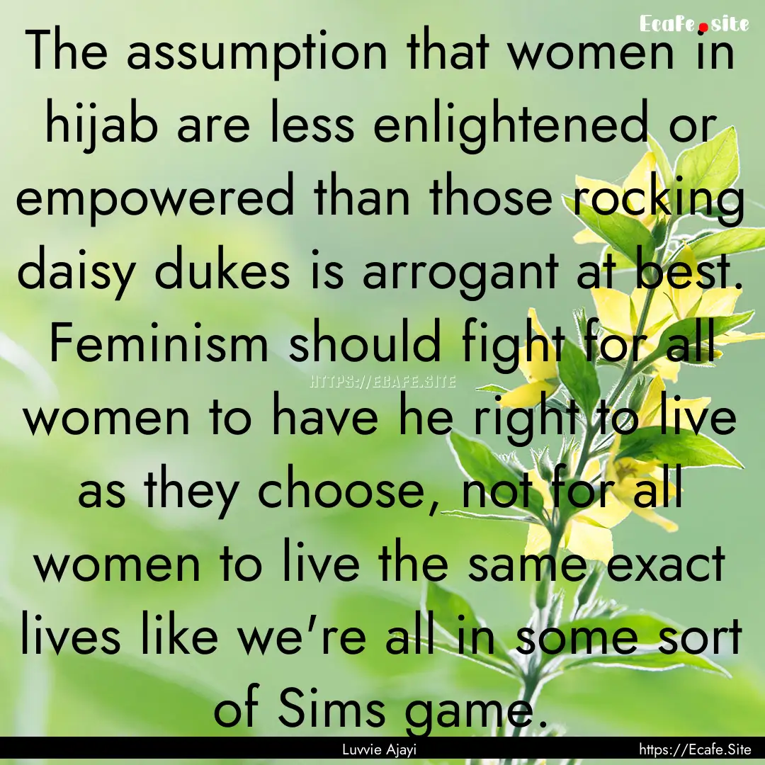 The assumption that women in hijab are less.... : Quote by Luvvie Ajayi