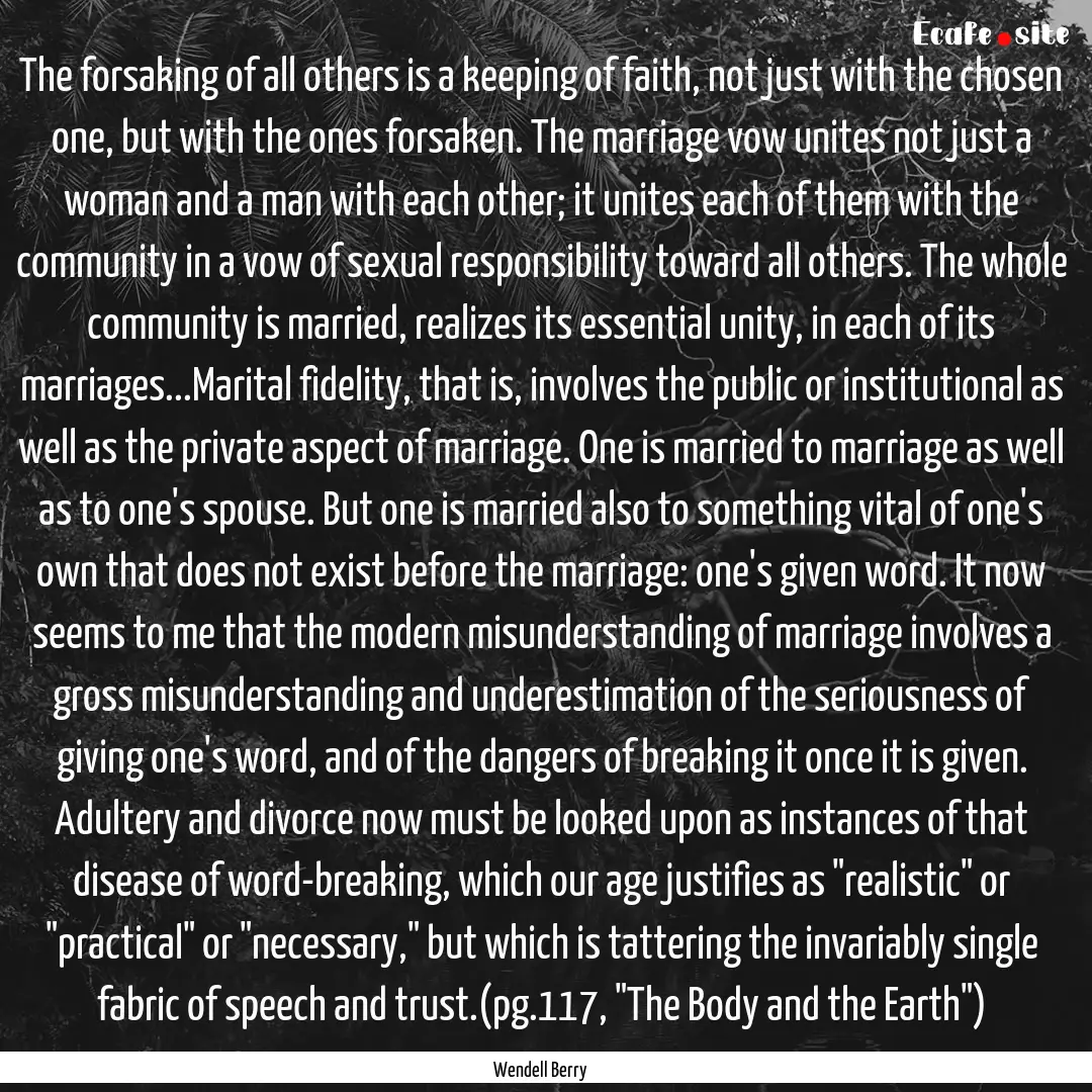 The forsaking of all others is a keeping.... : Quote by Wendell Berry