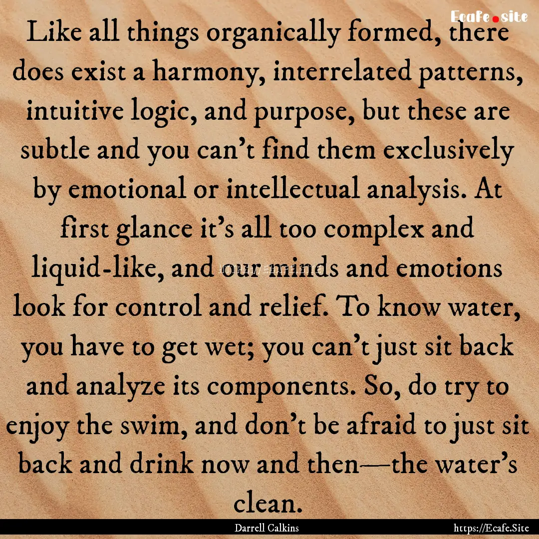 Like all things organically formed, there.... : Quote by Darrell Calkins