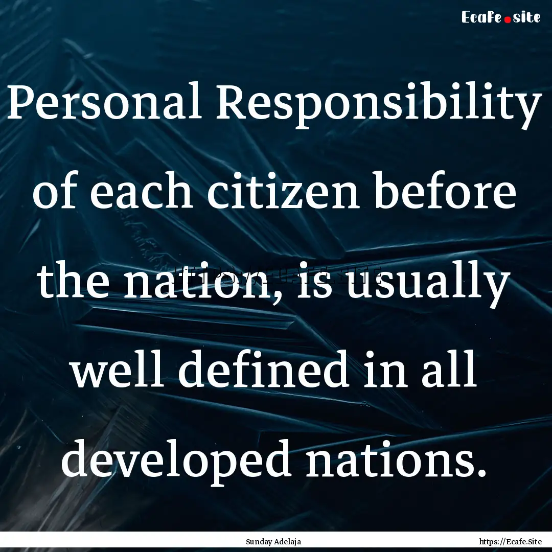 Personal Responsibility of each citizen before.... : Quote by Sunday Adelaja