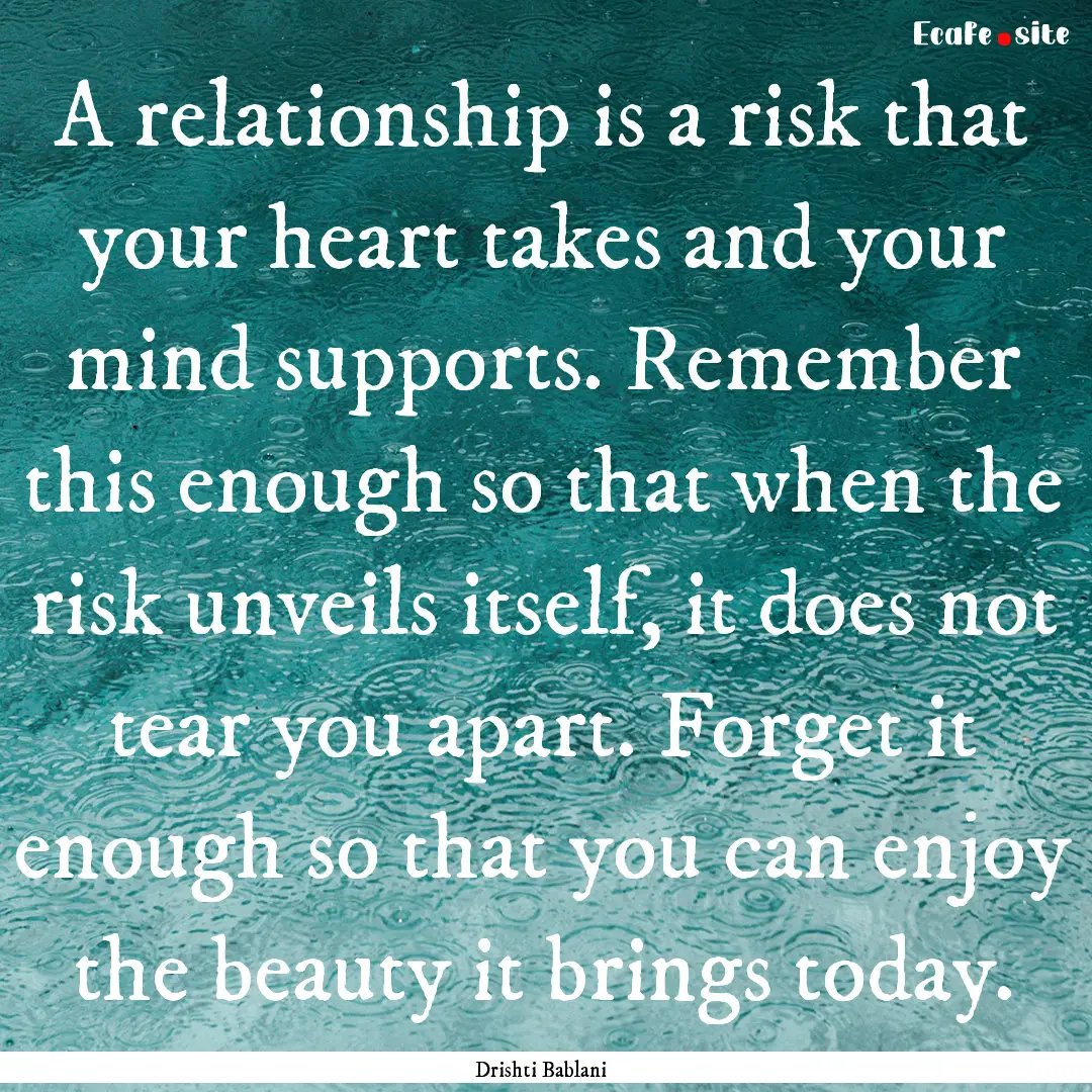 A relationship is a risk that your heart.... : Quote by Drishti Bablani