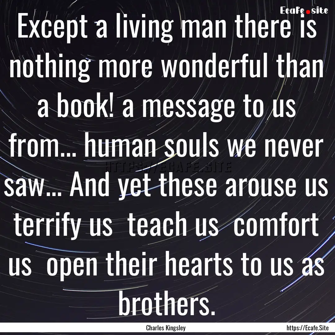 Except a living man there is nothing more.... : Quote by Charles Kingsley