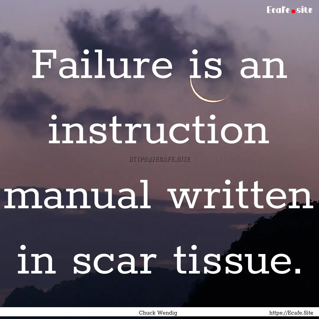 Failure is an instruction manual written.... : Quote by Chuck Wendig