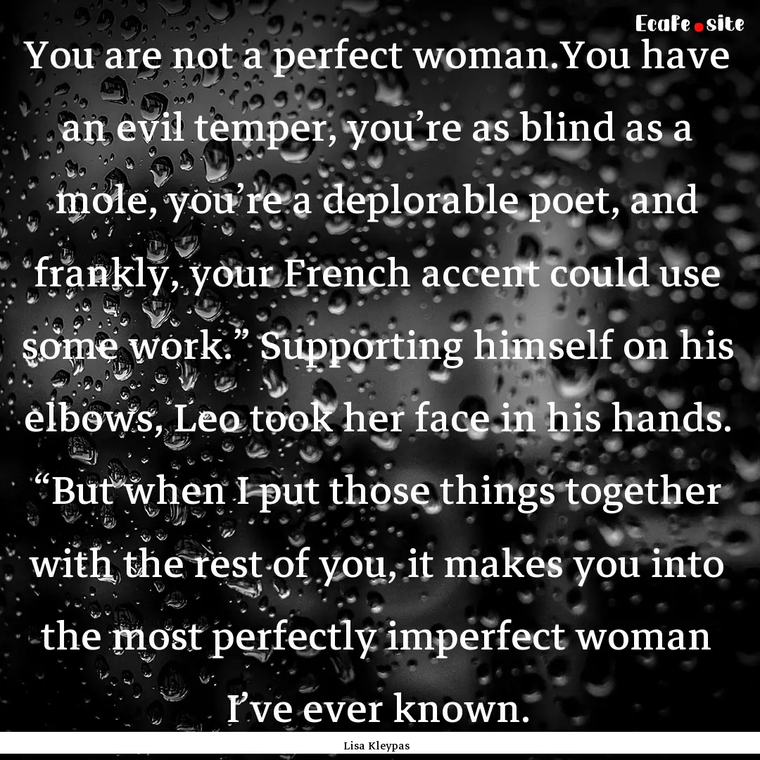 You are not a perfect woman.You have an evil.... : Quote by Lisa Kleypas