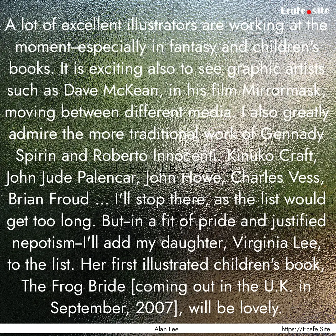 A lot of excellent illustrators are working.... : Quote by Alan Lee