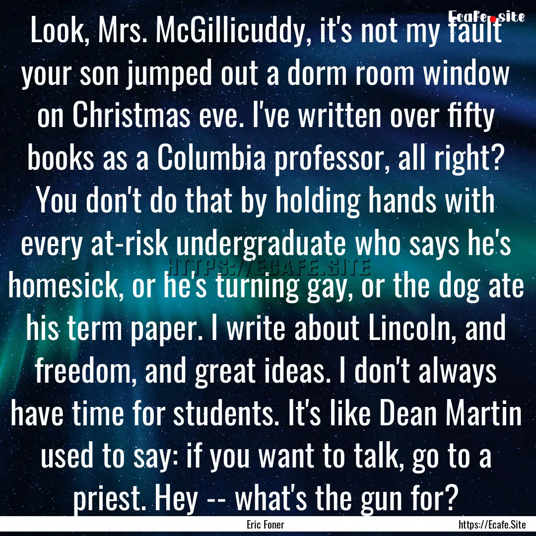 Look, Mrs. McGillicuddy, it's not my fault.... : Quote by Eric Foner