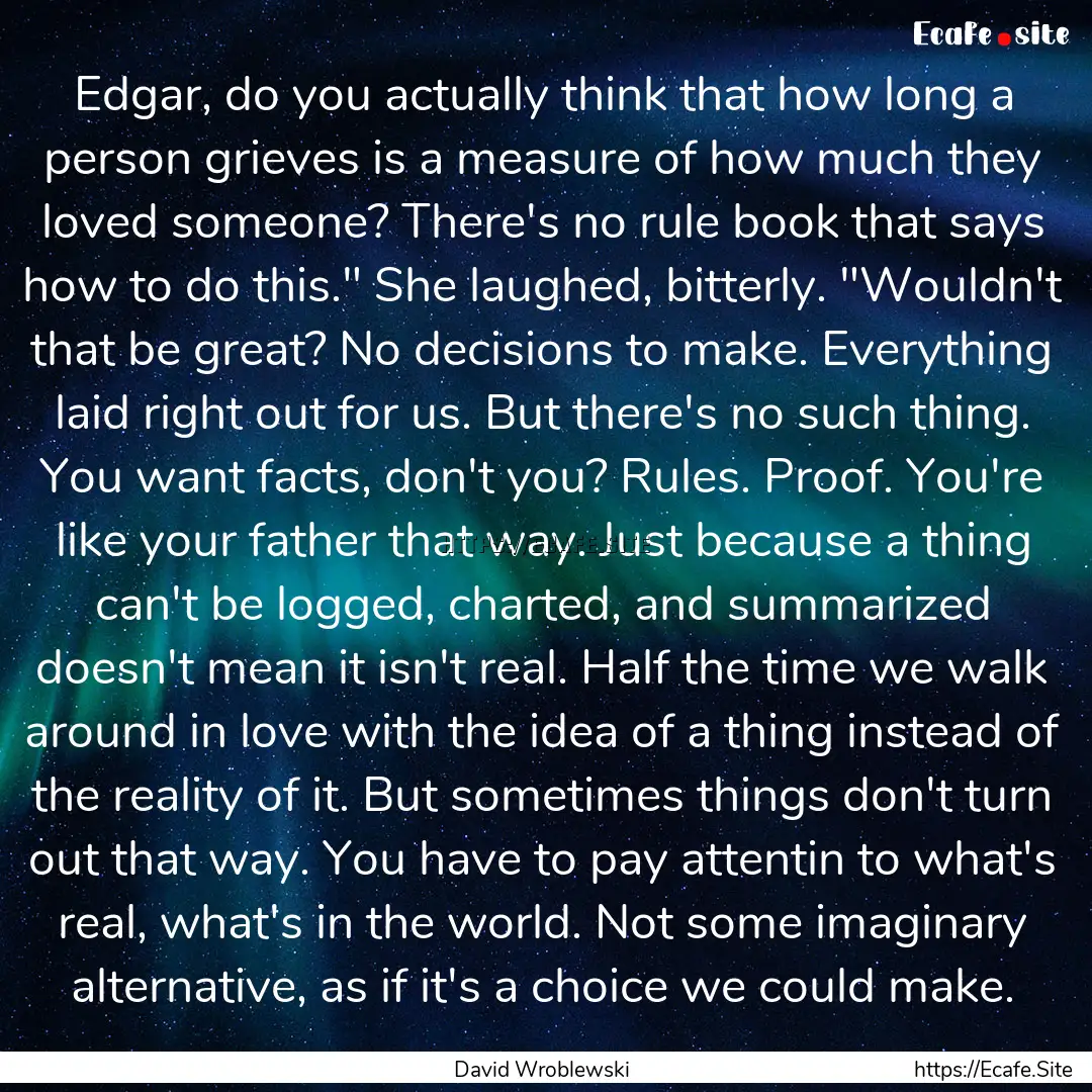 Edgar, do you actually think that how long.... : Quote by David Wroblewski