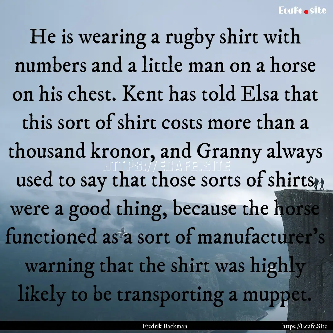 He is wearing a rugby shirt with numbers.... : Quote by Fredrik Backman