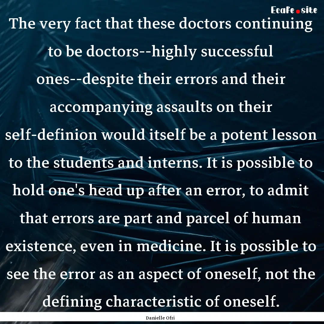 The very fact that these doctors continuing.... : Quote by Danielle Ofri