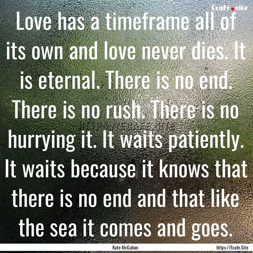 Love has a timeframe all of its own and love.... : Quote by Kate McGahan