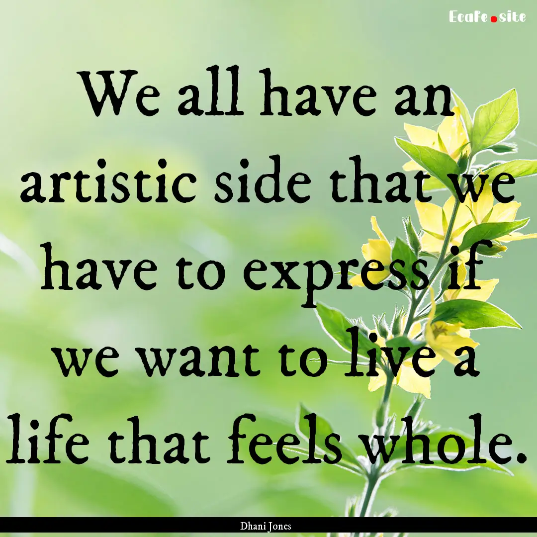 We all have an artistic side that we have.... : Quote by Dhani Jones