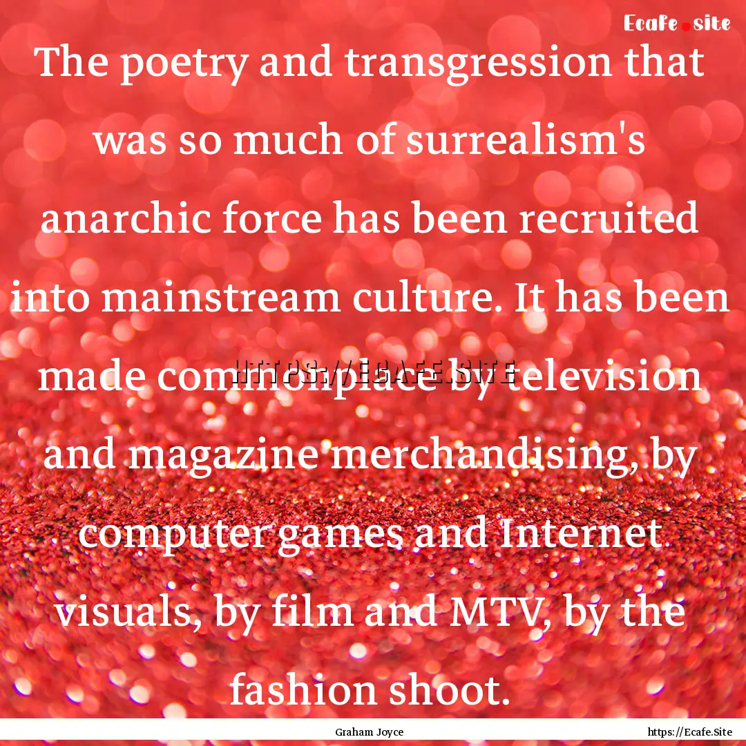 The poetry and transgression that was so.... : Quote by Graham Joyce