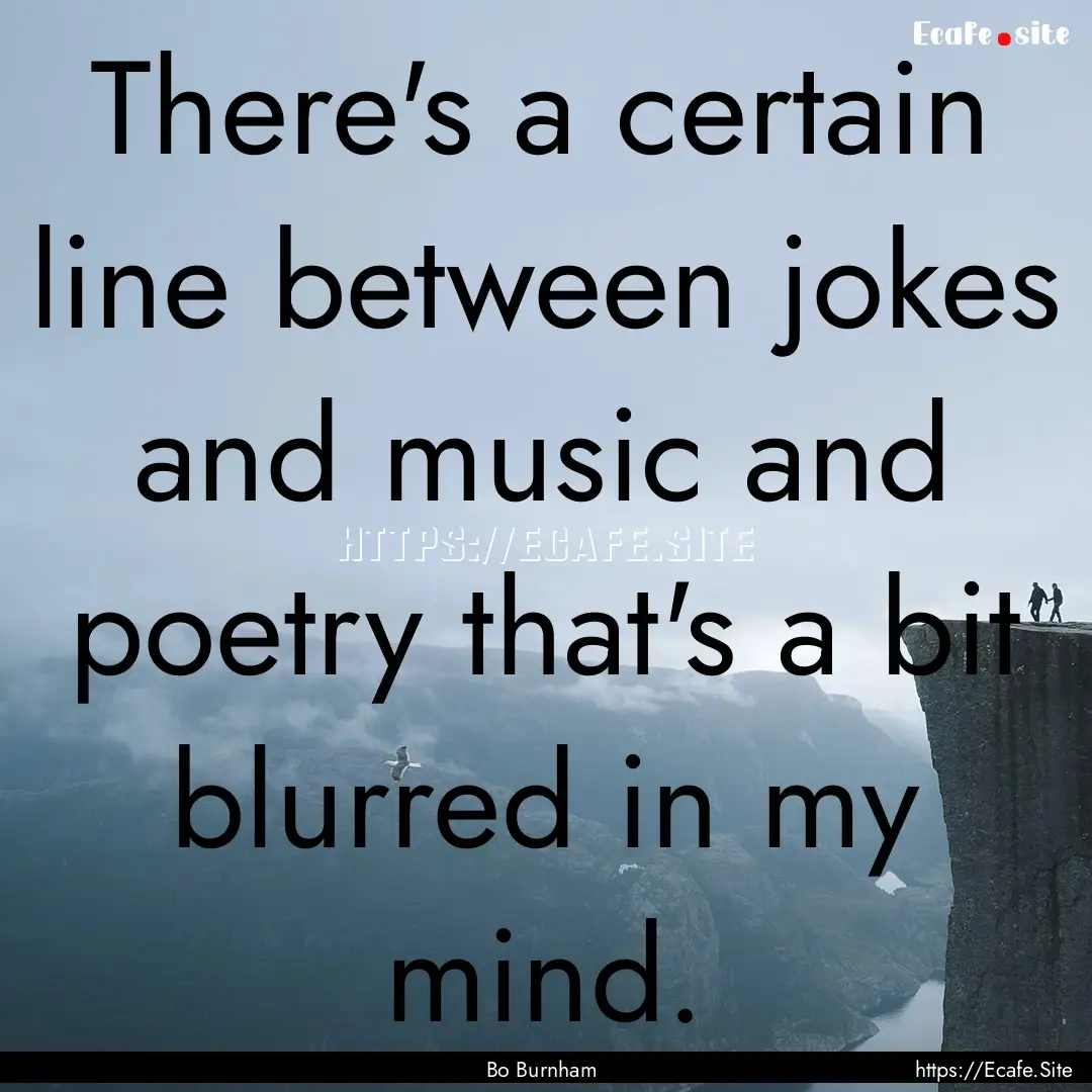 There's a certain line between jokes and.... : Quote by Bo Burnham