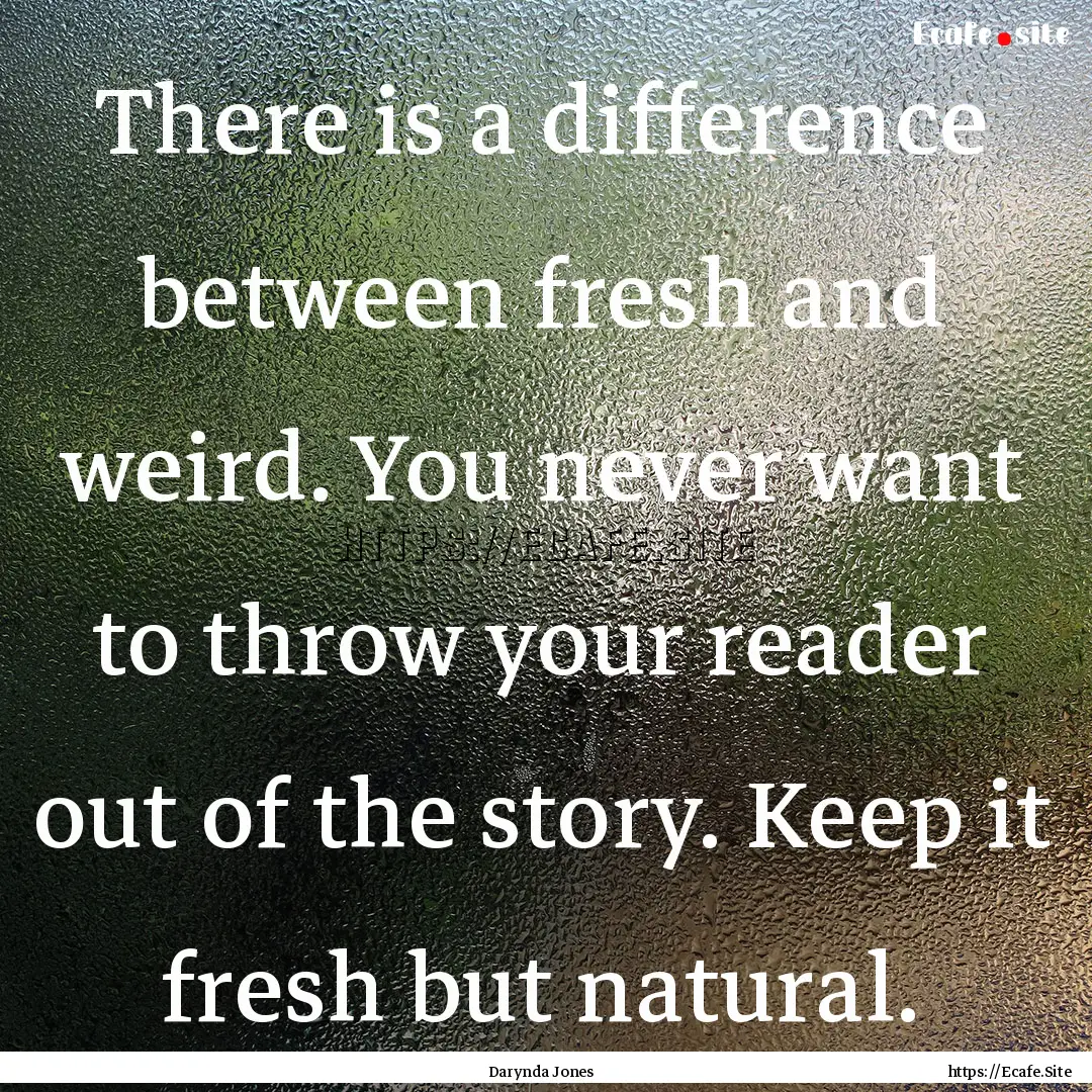 There is a difference between fresh and weird..... : Quote by Darynda Jones