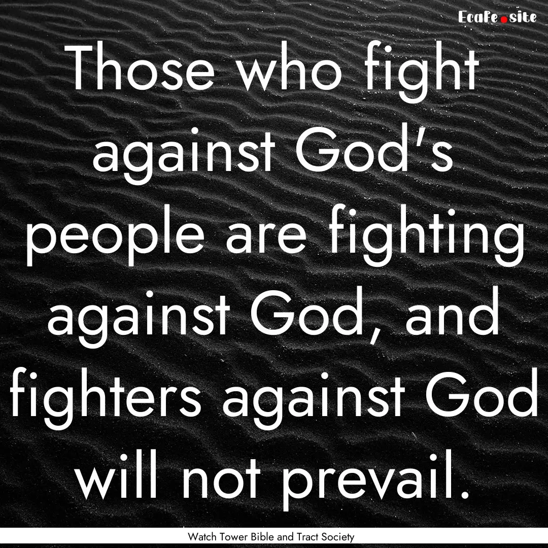 Those who fight against God's people are.... : Quote by Watch Tower Bible and Tract Society