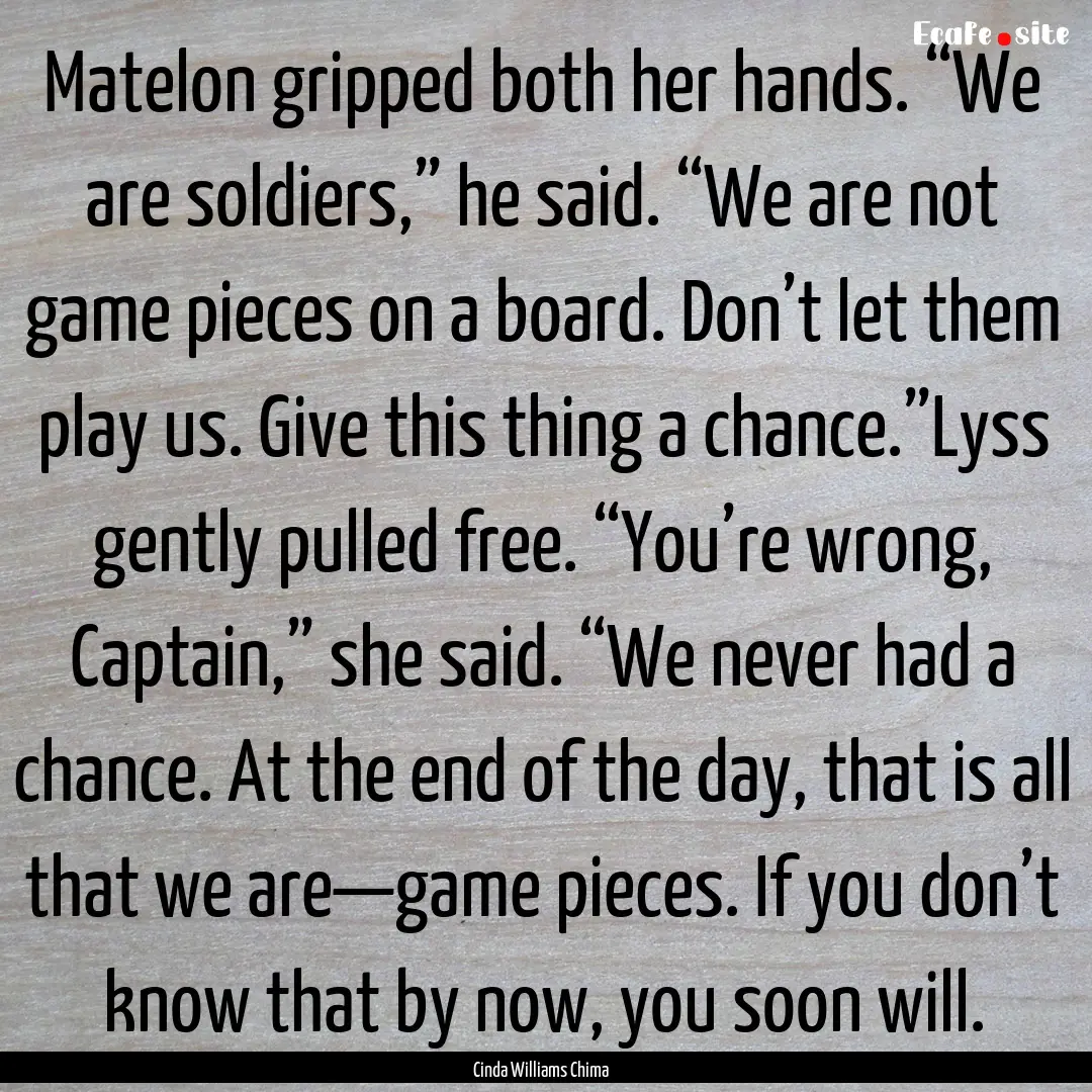 Matelon gripped both her hands. “We are.... : Quote by Cinda Williams Chima