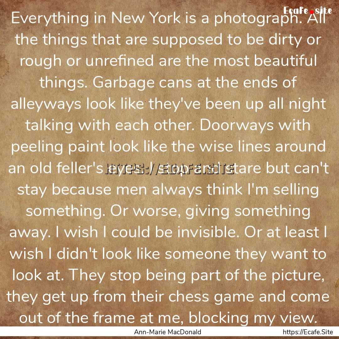 Everything in New York is a photograph. All.... : Quote by Ann-Marie MacDonald