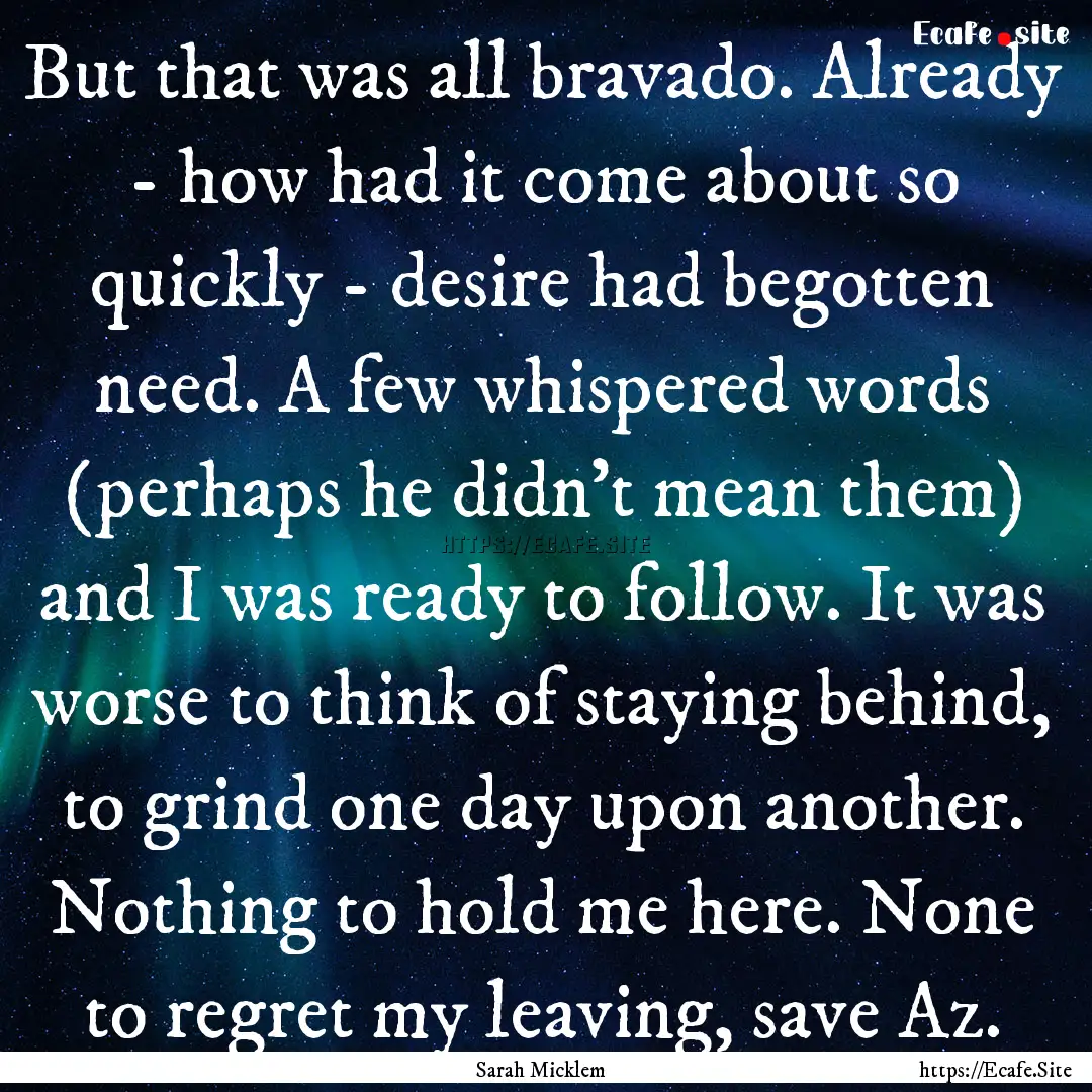 But that was all bravado. Already - how had.... : Quote by Sarah Micklem