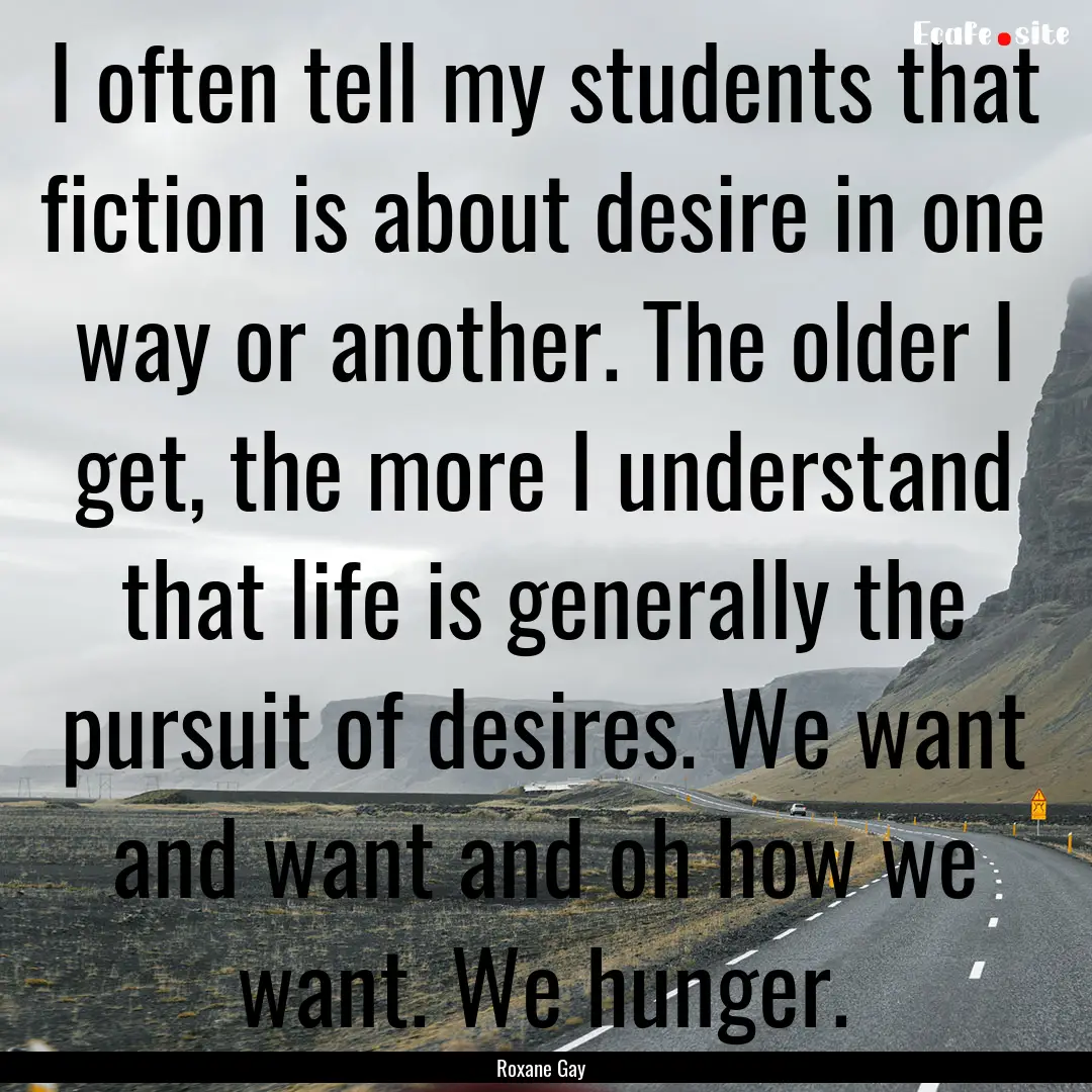 I often tell my students that fiction is.... : Quote by Roxane Gay