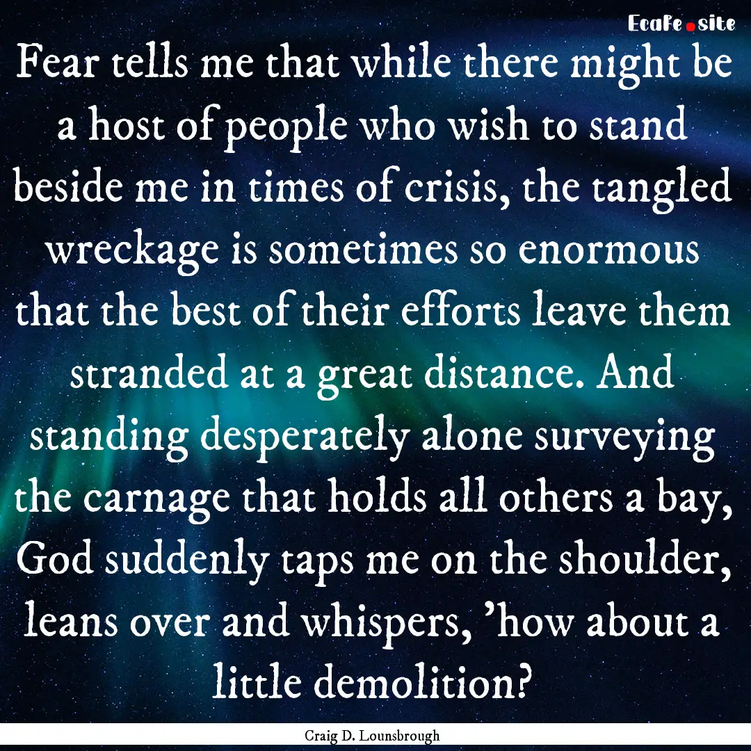 Fear tells me that while there might be a.... : Quote by Craig D. Lounsbrough