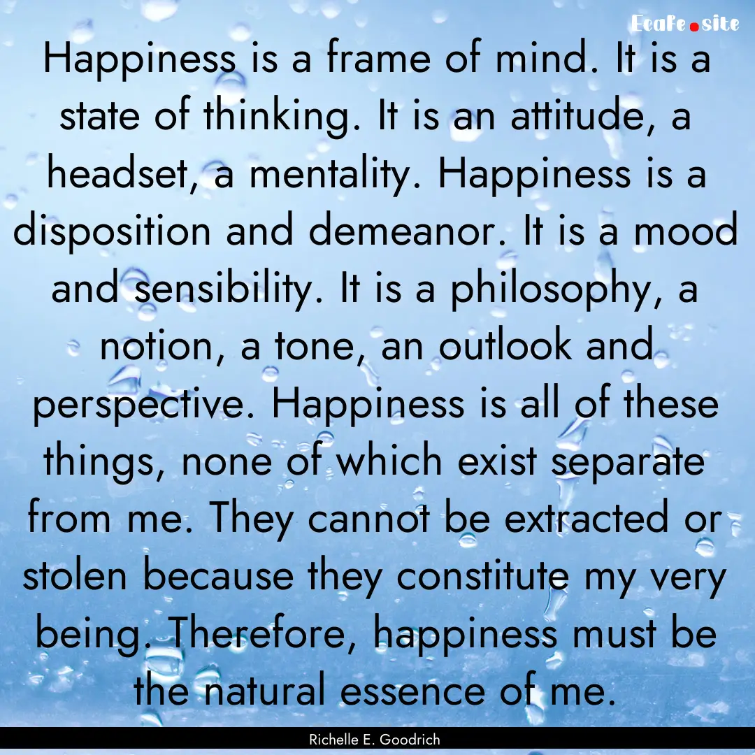 Happiness is a frame of mind. It is a state.... : Quote by Richelle E. Goodrich