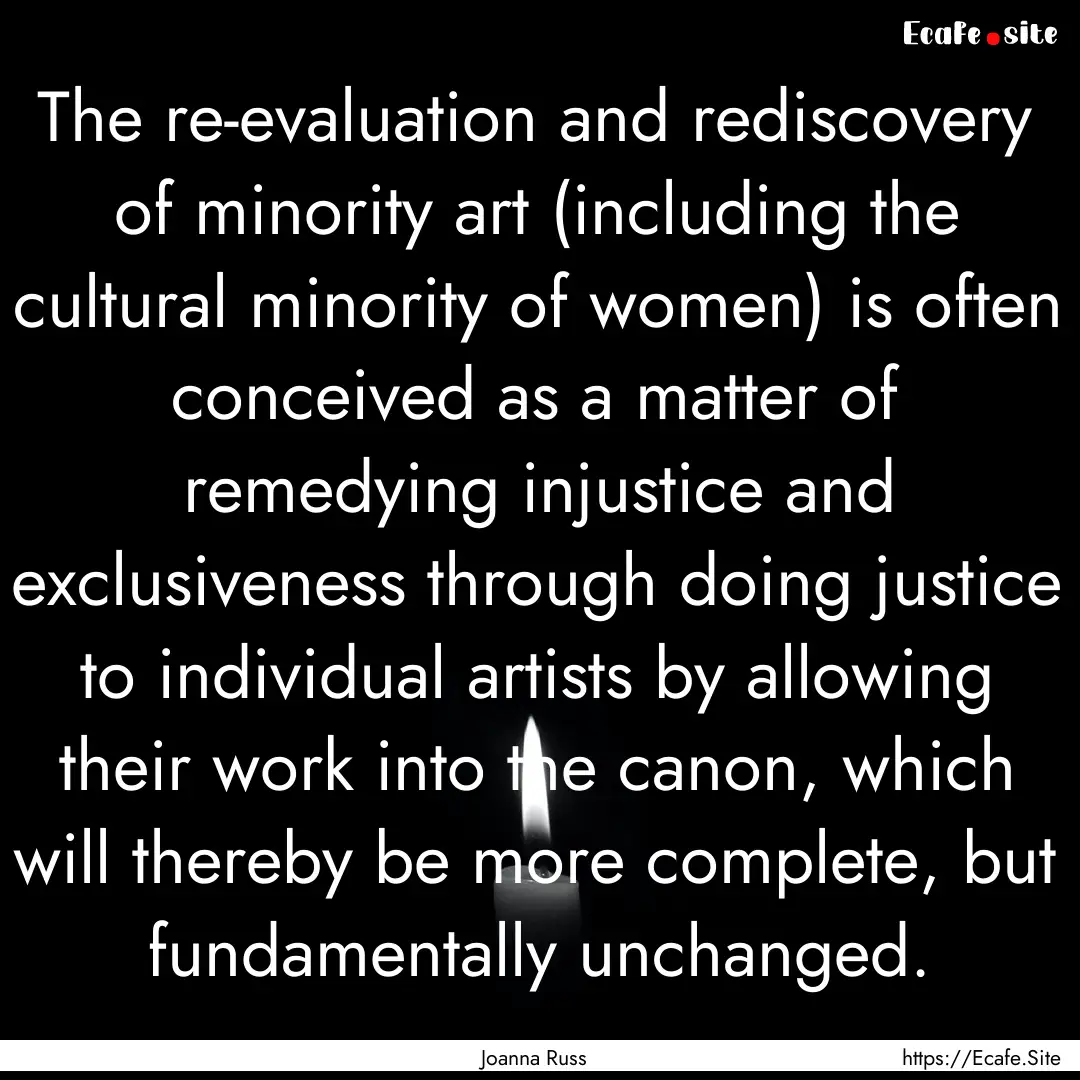 The re-evaluation and rediscovery of minority.... : Quote by Joanna Russ