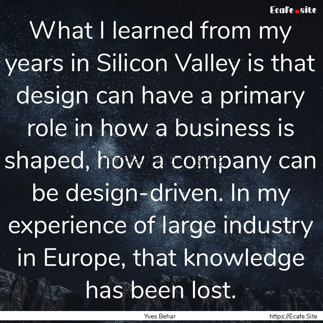 What I learned from my years in Silicon Valley.... : Quote by Yves Behar