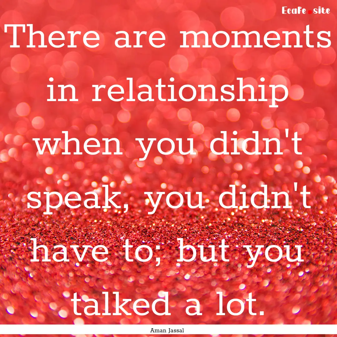 There are moments in relationship when you.... : Quote by Aman Jassal